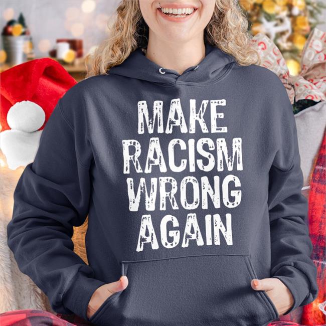 Make Racism Wrong Again Tee Shirts