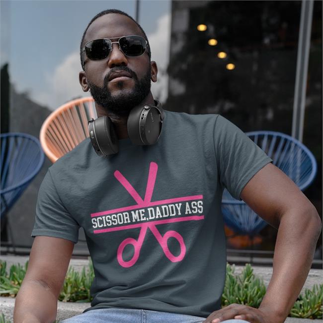 Pickynikki08 Scissor Me Daddy Ass Tee Pickynikki08 Scissor Me Daddy Ass Long Sleeve Tee Shirt
