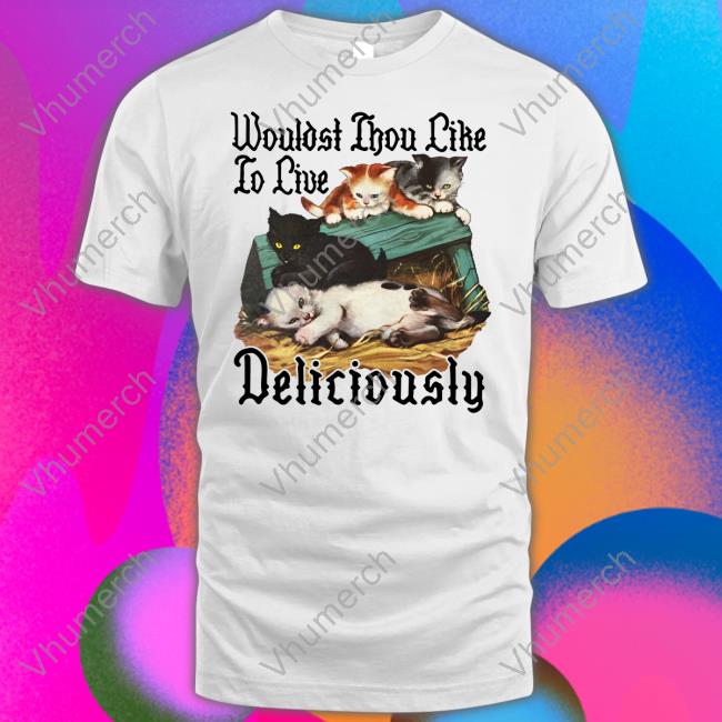 Shirts That Go Hard Wouldst Thou Like To Live Deliciously Tank Top Wouldst Thou Like To Live Deliciously Long Sleeve Tee Shirt Thegoodshirts Store