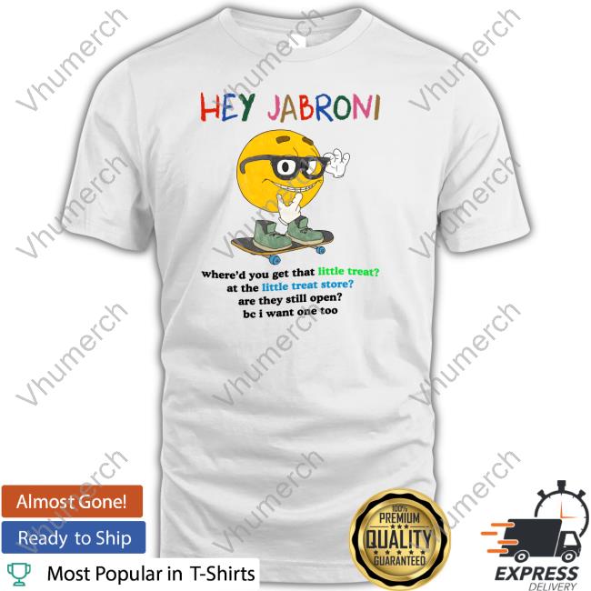 Hey Jabroni Where'd You Get That Little Treat At The Little Treat Store Long Sleeve T Shirt