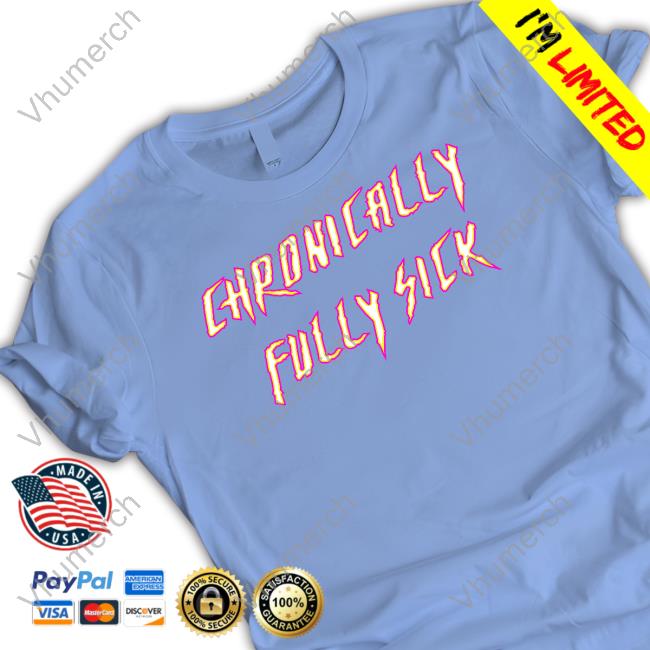 Chronically Fully Sick Tee Tara Moss