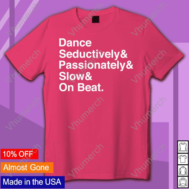 Dance Seductively Passionately Slow On Beat Sweatshirt