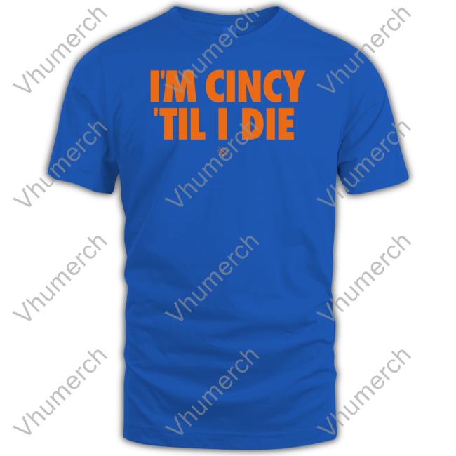 Cincy Shop I'm Cincy 'Til I Die T Shirts