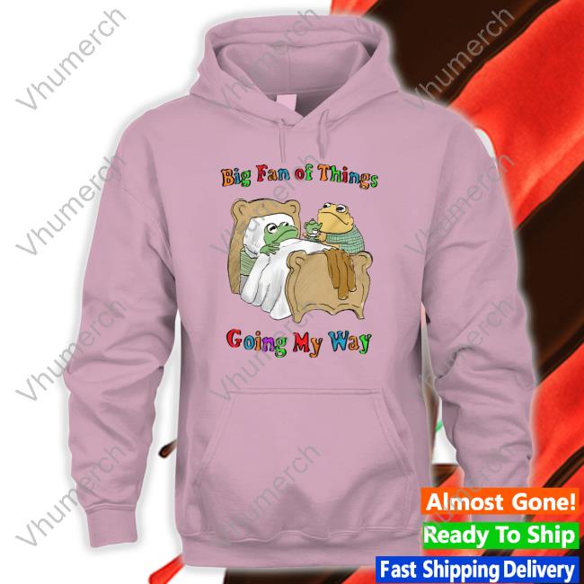 Big Fan Of Things Going My Way Tee Shirt
