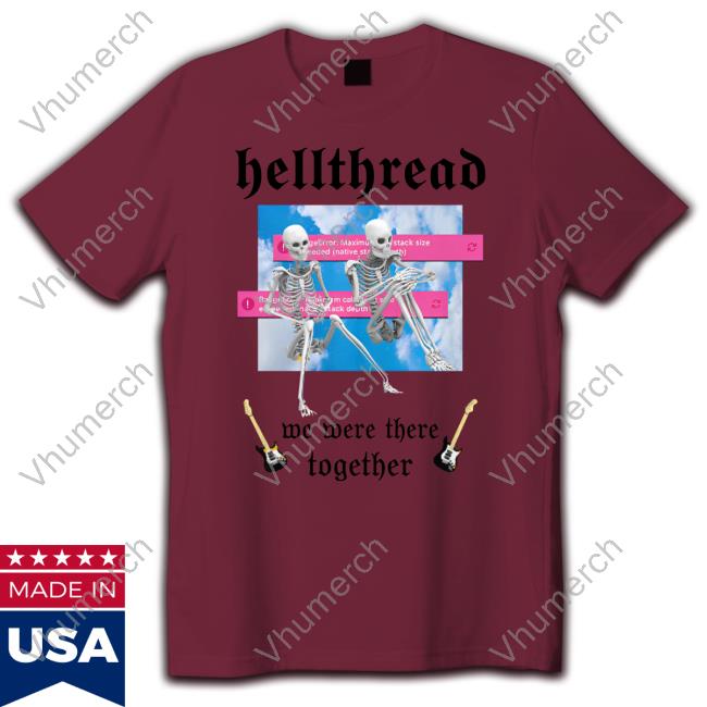 Hellthread We Were There Together T Shirts Kat Abu Hellthread We Were There Together Shirts