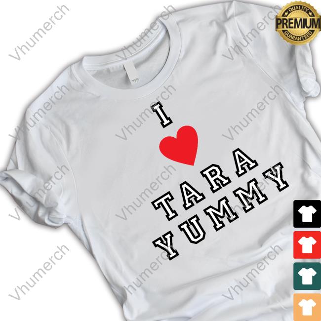 I Love Tara Yummy Shirt, T Shirt, Hoodie, Sweater, Long Sleeve T-Shirt And Tank Top