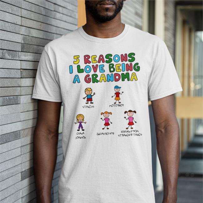 5 Reasons I Love Being A Grandma Shirt Good Shirts Store Goodshirts