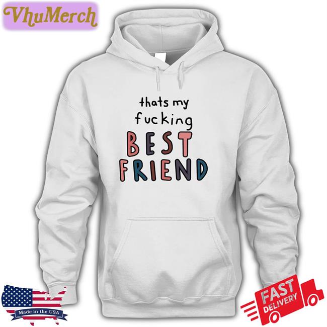 That My Fucking Best Friend Shirts
