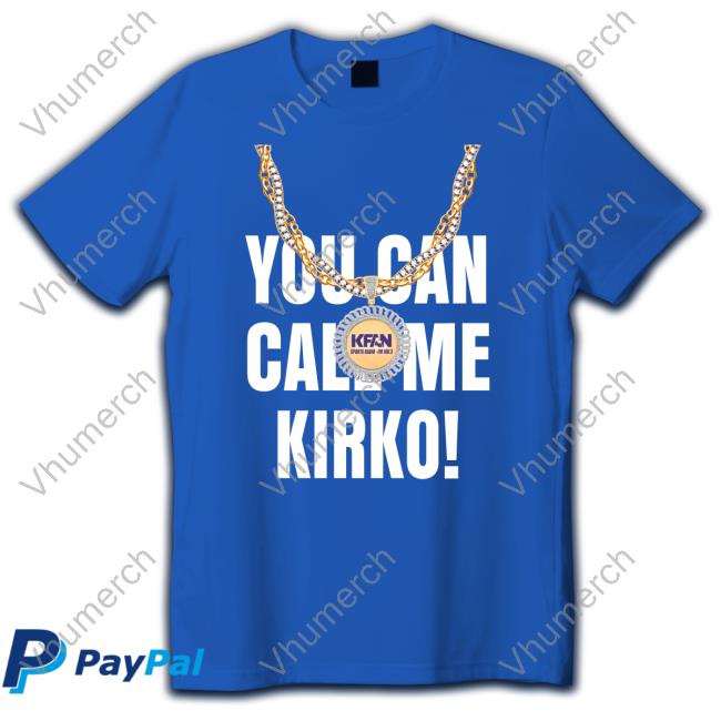 You Can Call Me Kirko Shirts