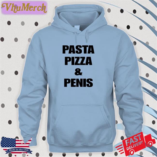 Shirtsthtgohard Pasta Pizza And Penis Tee Shirt Pasta Pizza And Penis T Shirt