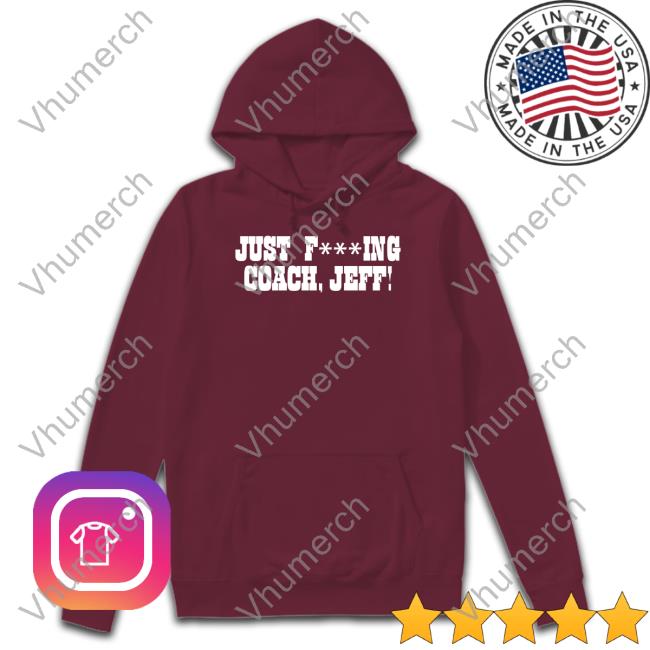 Funny Just Fucking Coach Jeff Shirt