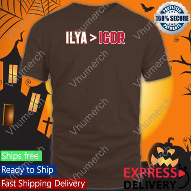 Ilya Is Greater Than Igor Shirt Spittin Chiclets Barstools Sports Store