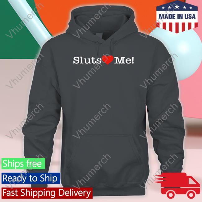 Sluts Heart Me T Shirts Shirtsthtgohard
