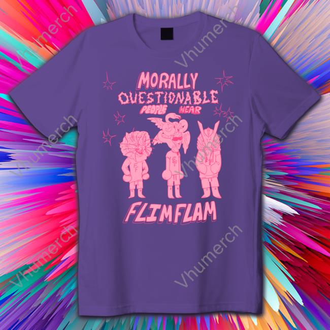 Morally Questionable People Wear Flimflam Tee Shirt