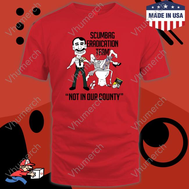 Sheriffchitwood Scumbag Eradication Team Not In Our County T-Shirt Mike Chitwood Scumbag Eradication Team Not In Our County Tee