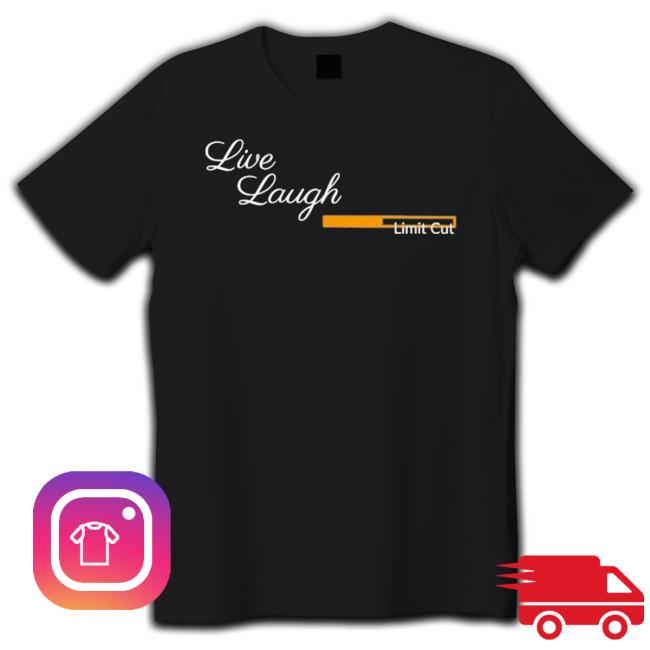 Official Live Laugh Limit Cut shirt