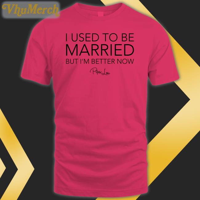 I Used To Be Married But I'm Better Now Tee Shirt