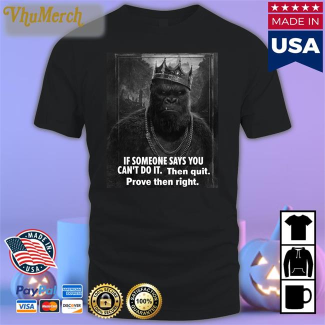 If Someone Says You Can't Do It Then Quit Prove Then Right Sweatshirt Black