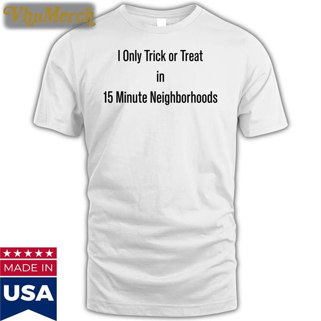 The Urbanist I Only Trick Or Treat In 15 Minute Neighborhoods Shirt