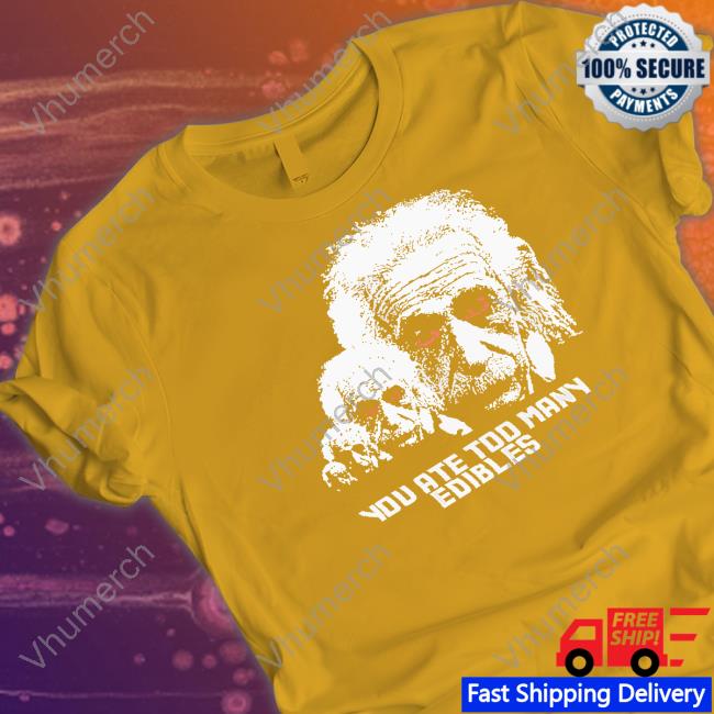 You At Too Many Edibles T-Shirt
