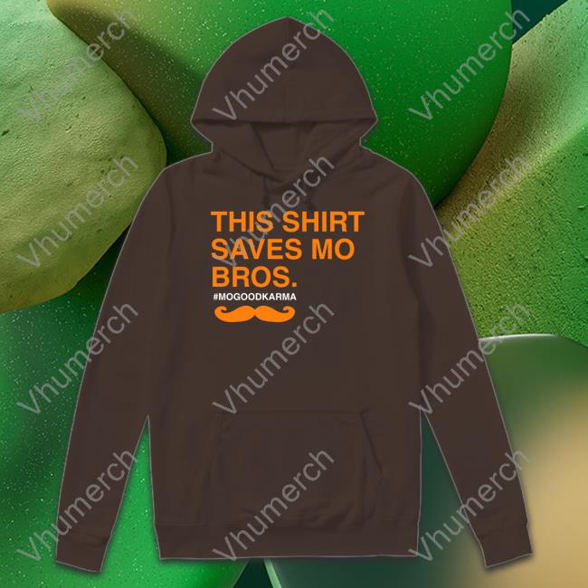 Dionne Miller This Shirt Saves Mo Bros Mogoodkarma Hooded Sweatshirt Obvious Shirts Merch
