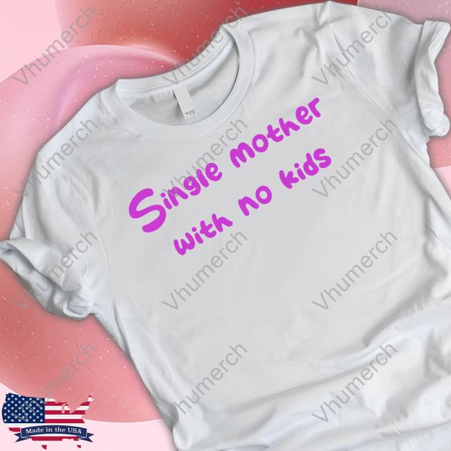 Niceshirtthanks Merch Single Mother With No Kids Tee