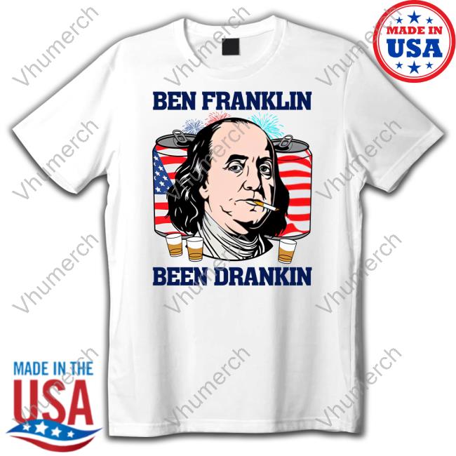 Shitheadsteve Ben Franklin Been Drankin T-Shirt, Hoodie, Tank Top, Sweater And Long Sleeve T-Shirt