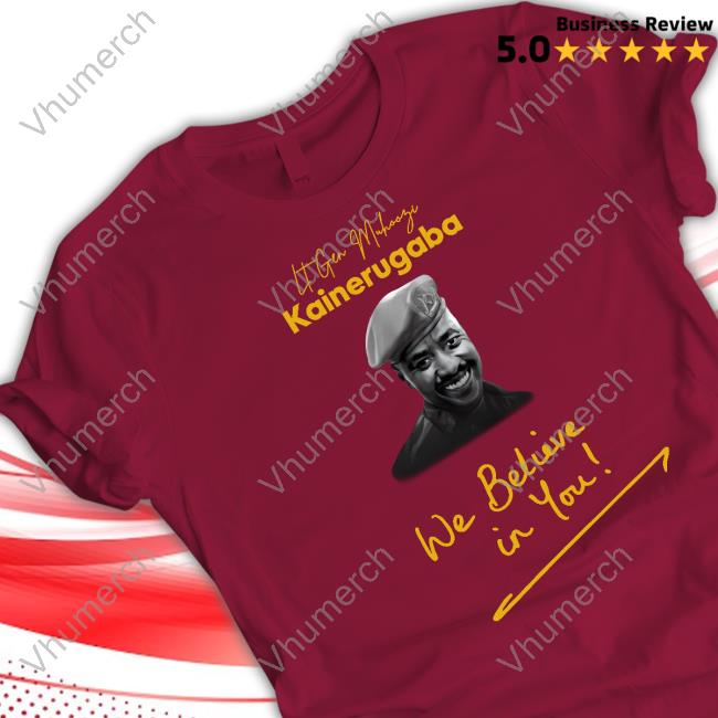 It Gen Muhoozi Kainerugaba We Believe In You T-Shirt, Hoodie, Tank Top, Sweater And Long Sleeve T-Shirt