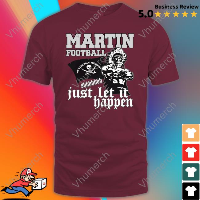 North Texas School Martin Football Just Let It Happen T Shirts