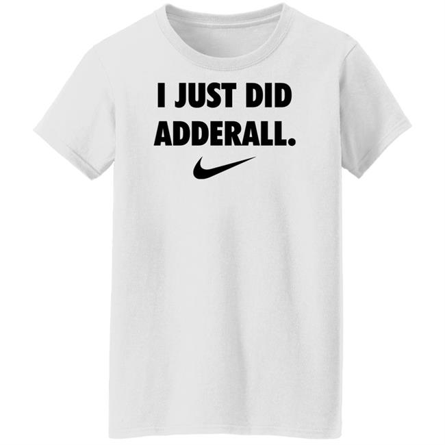 Fashionruinedmylife I Just Did Adderall Shirt Hoodie Sweatshirt Fashionruinedmylife I Just Did Adderall Shirt Hoodie Sweatshirt