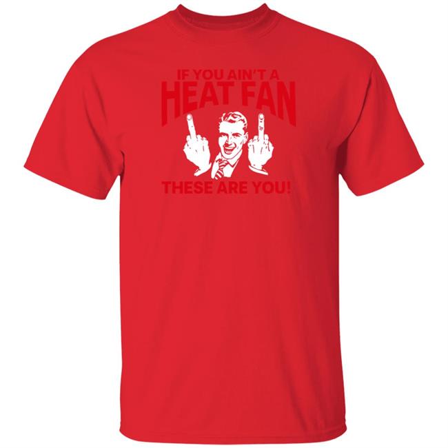 Heatvshaters If You Ain't A Heat Fan These Are For You Shirt Itsmikebihh Heatvshaters If You Ain't A Heat Fan These Are For You Shirt Itsmikebihh
