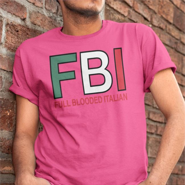 Fbi Fuck Blooded Italian Shirt