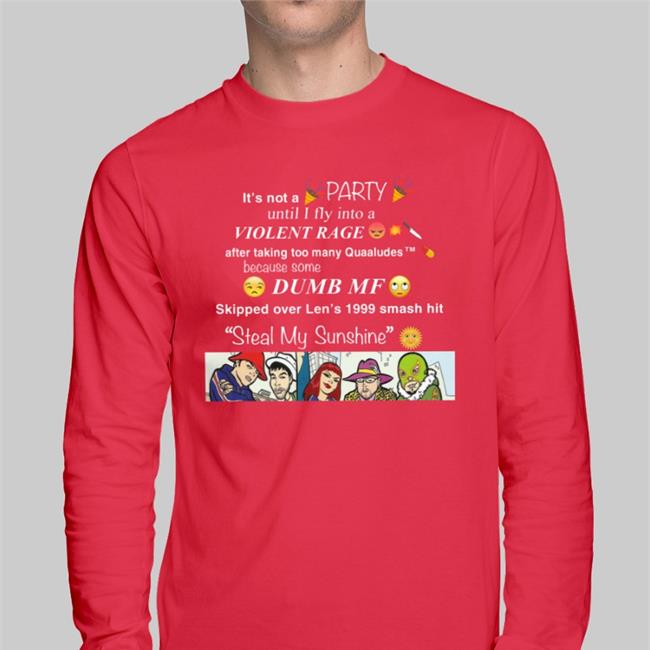 It's Not A Party Until I Fly Into A Violent Rage Steal My Shunshine Tees ShirtsThatGoHard