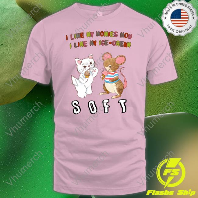 I Like My Homies How I Like My Ice-Cream T Shirts