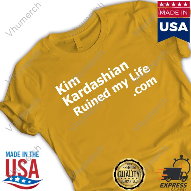 Kim Kardashian Ruined My Life Tee Shirt