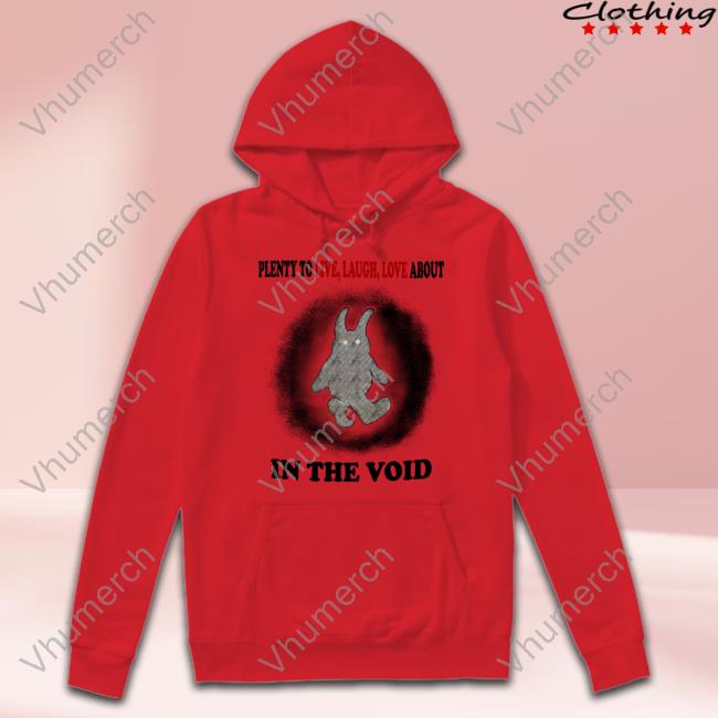 Plenty To Live Laugh Love About In The Void T Shirt