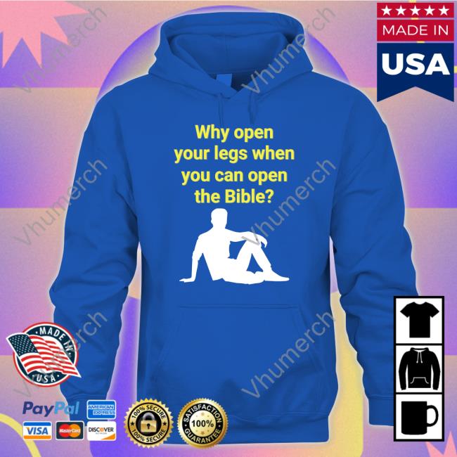 Shirtsthtgohard Why Open Your Legs When You Can Open The Bible Hoodie Why Open Your Legs When You Can Open The Bible Shirts