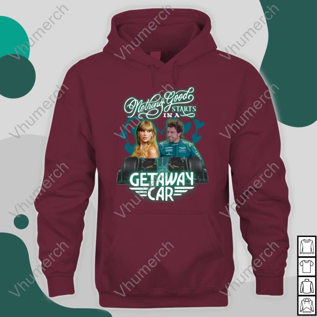 Fernando Alonso X Taylor Swift Shirts Nothing Good Starts In A Getaway Car T Shirt
