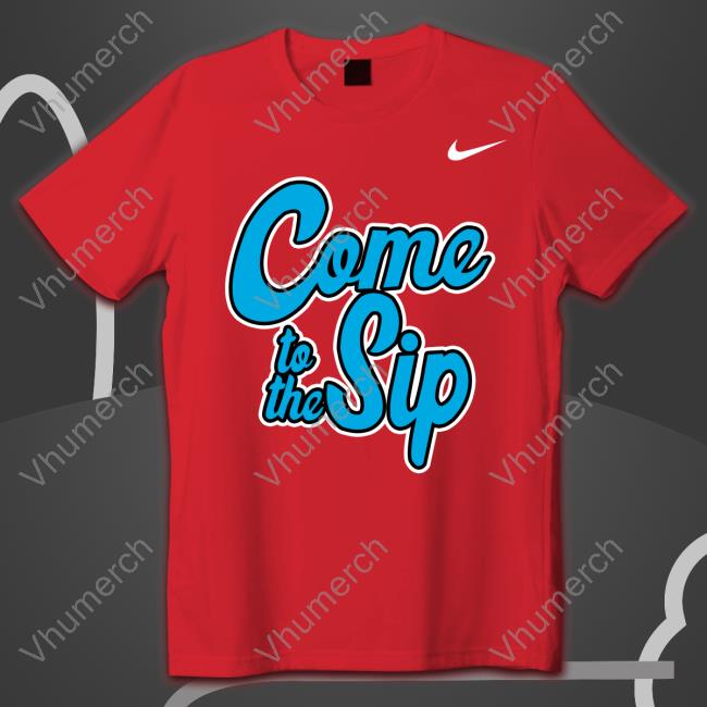 Come To The Sip T Shirt