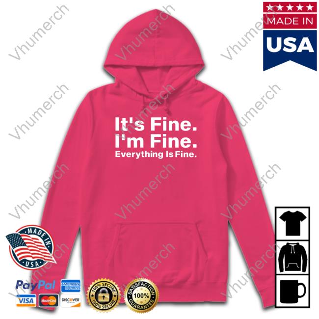 It's Fine I'm Fine Everything Is Fine Sweatshirt