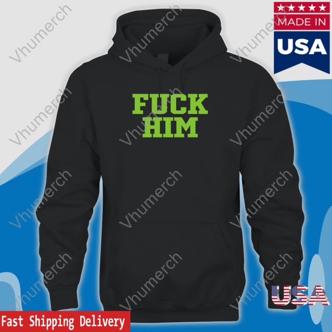 Fuck Him Hoodie