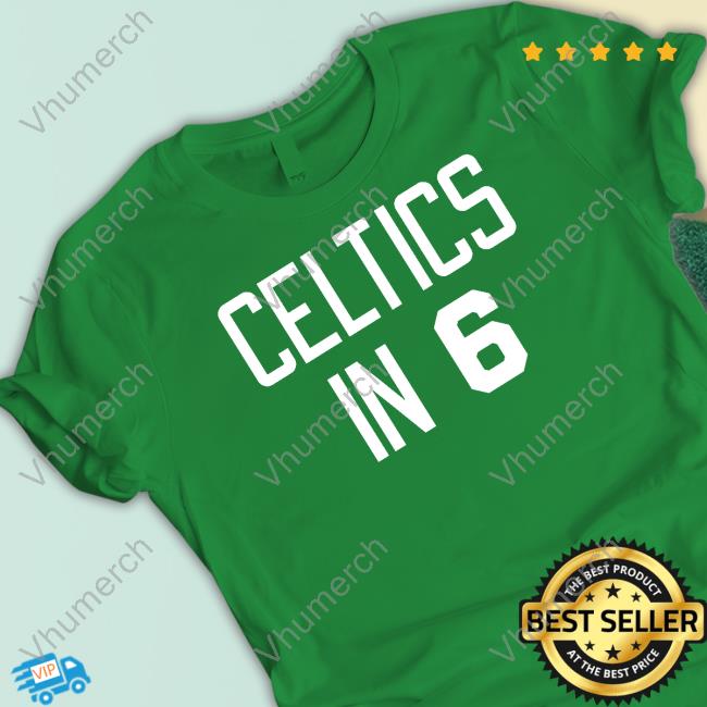 Celtics In 6 Shirt, T Shirt, Hoodie, Sweater, Long Sleeve T-Shirt And Tank Top Stoolpresidente
