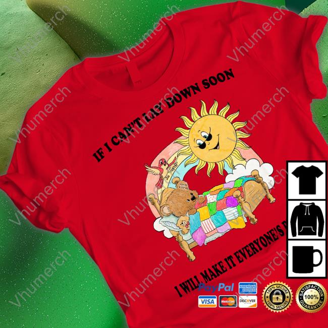 If I Can't Lay Down Soon I Will Make It Everyone's Problem T-Shirt