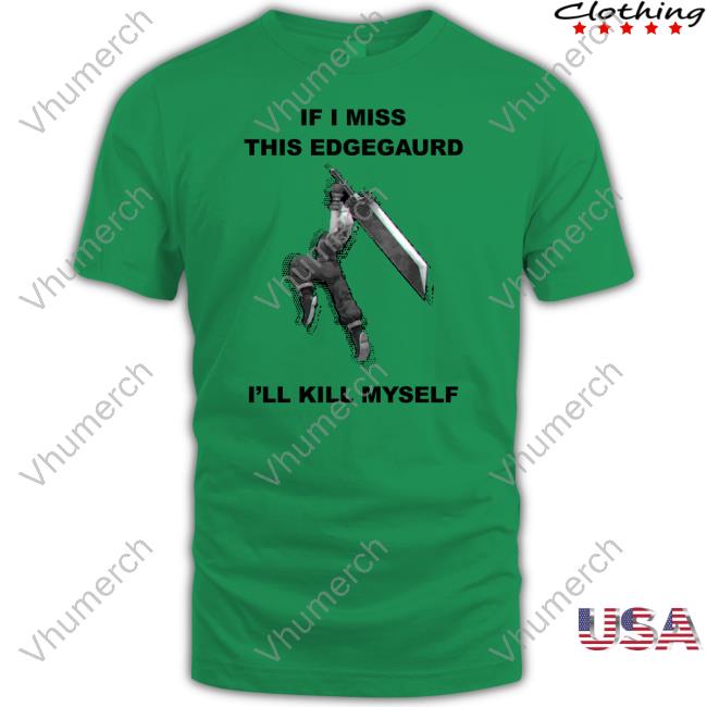 If I Miss This Edgeguard I'll Kill Myself Tee Shirt Gabriel