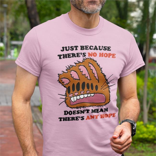 Jmcgg Just Because There's No Hope Doesn't Mean There's Any Hope T Shirts Justin