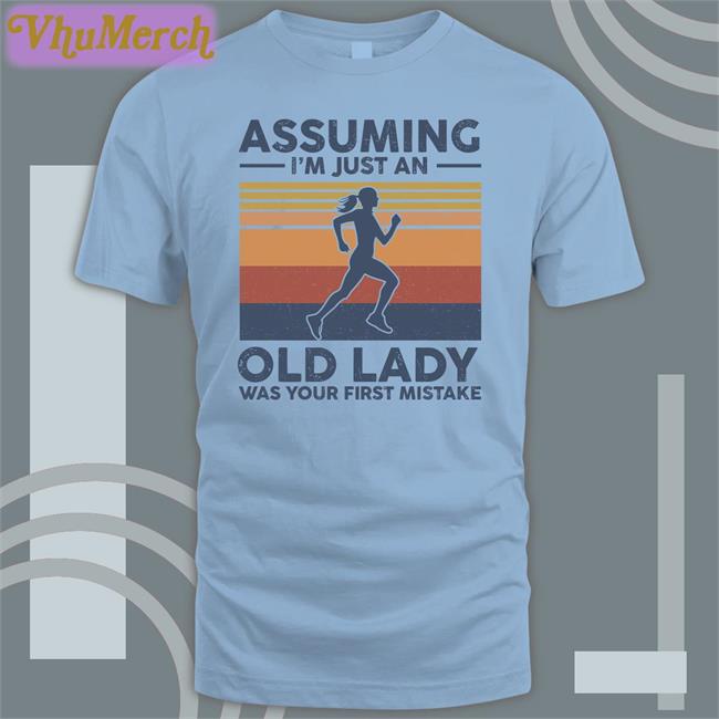 Assuming I'm Just An Old Lady Was Your First Mistake Shirts