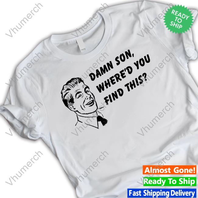 Damn Son Where'd You Find This Hoodie Sweatshirt