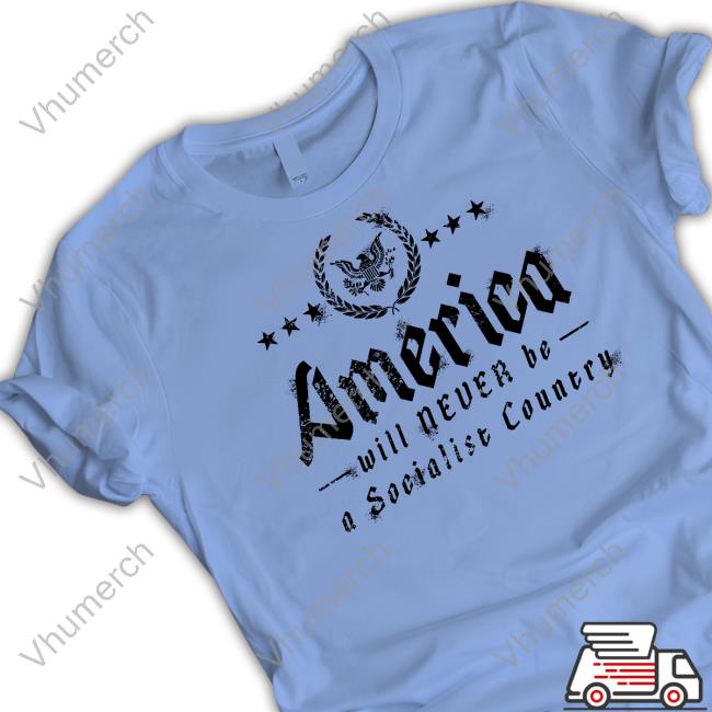 America Will Never Be A Socialist Country Shirt