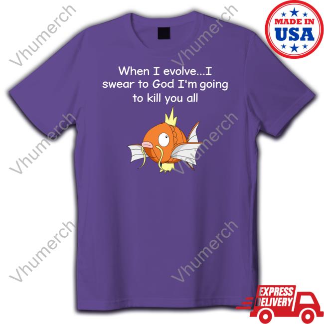 When I Evolve I Swear To God I'm Going To Kill You All Shirt Shirts That Go Hard When I Evolve I Swear To God I'm Going To Kill You All Sweatshirt