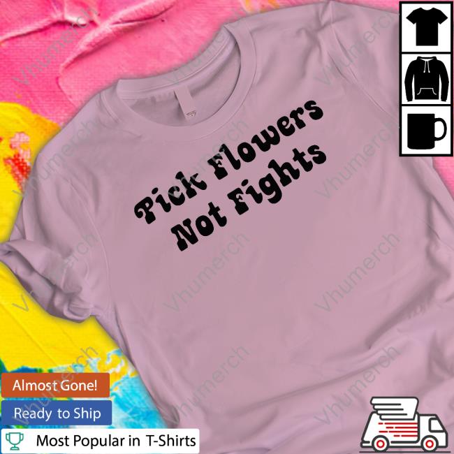 Sharon Stone Pick Flowers Not Fights T-Shirt
